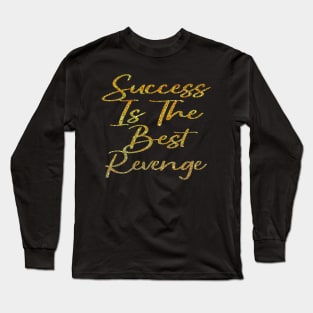 Success Is The Best Revenge Long Sleeve T-Shirt